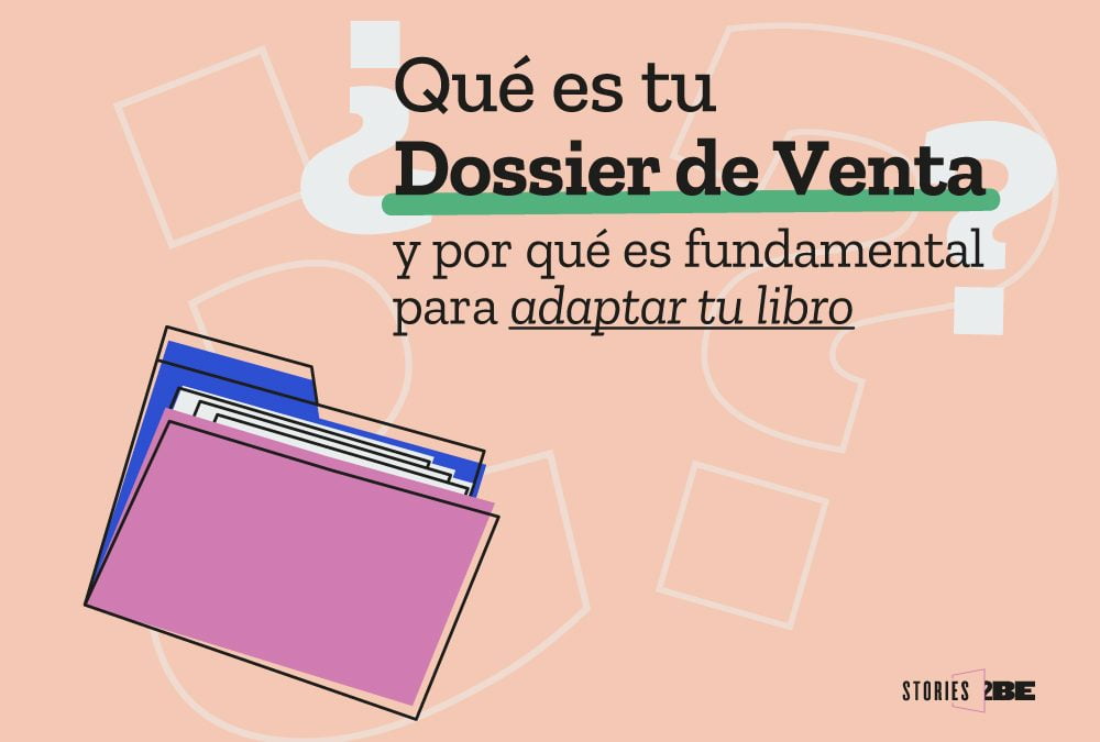 ¿Qué es un Dossier de venta y por qué es fundamental para adaptar tu libro a la pantalla?